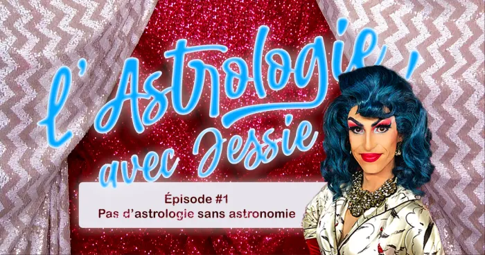 L’Astrologie, avec Jessie - Pas d'astrologie sans astronomie